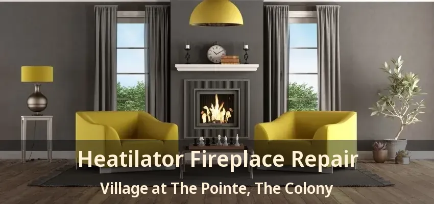 Heatilator Fireplace Repair Village at The Pointe, The Colony - TX