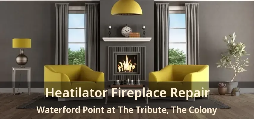 Heatilator Fireplace Repair Waterford Point at The Tribute, The Colony - TX