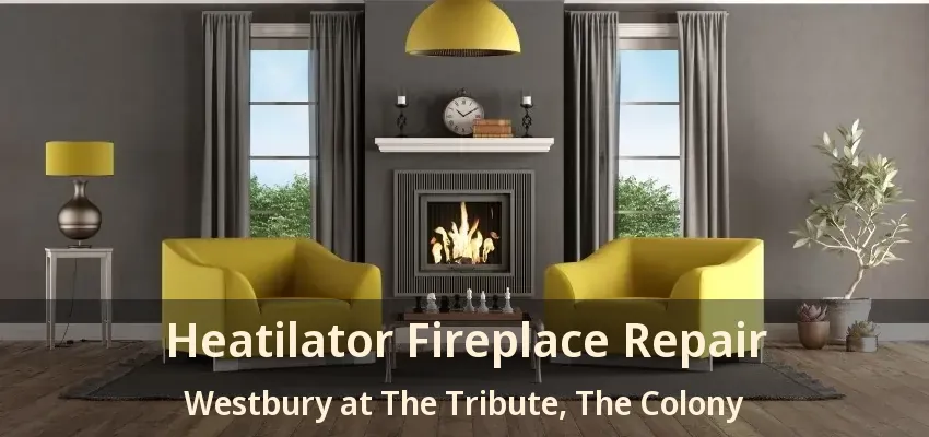 Heatilator Fireplace Repair Westbury at The Tribute, The Colony - TX