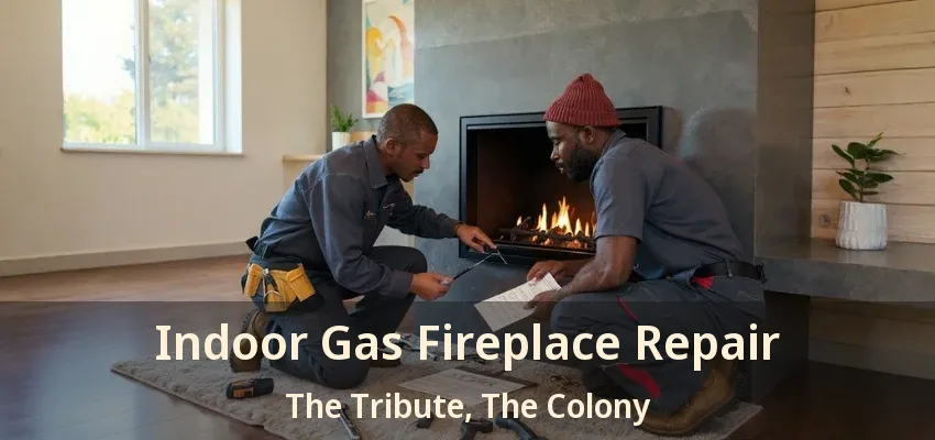 Indoor Gas Fireplace Repair The Tribute, The Colony - TX