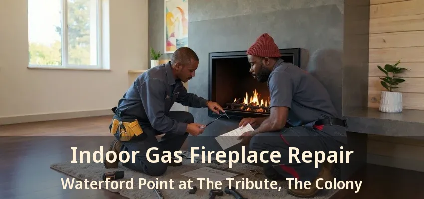 Indoor Gas Fireplace Repair Waterford Point at The Tribute, The Colony - TX