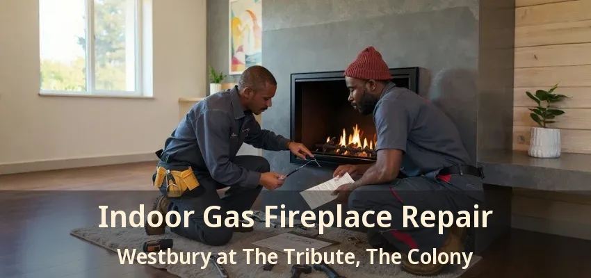 Indoor Gas Fireplace Repair Westbury at The Tribute, The Colony - TX