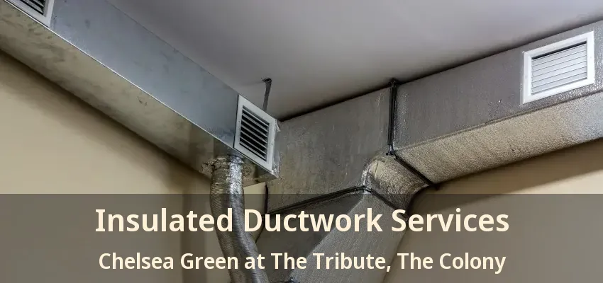 Insulated Ductwork Services Chelsea Green at The Tribute, The Colony - TX