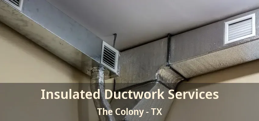 Insulated Ductwork Services The Colony - TX