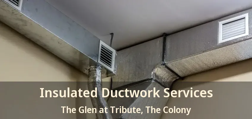 Insulated Ductwork Services The Glen at Tribute, The Colony - TX