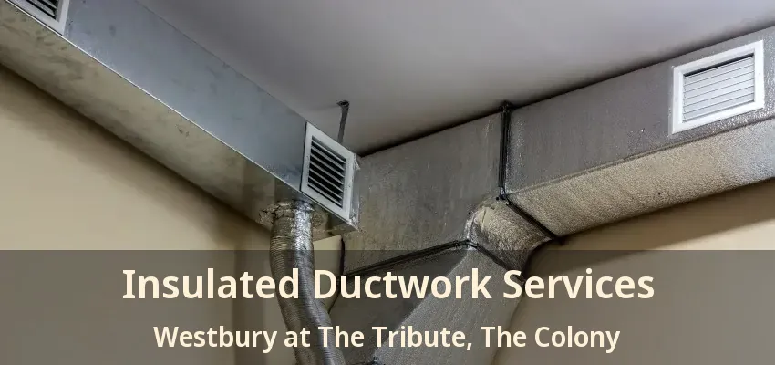 Insulated Ductwork Services Westbury at The Tribute, The Colony - TX