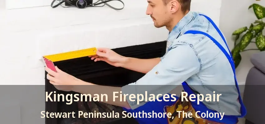Kingsman Fireplaces Repair Stewart Peninsula Southshore, The Colony - TX