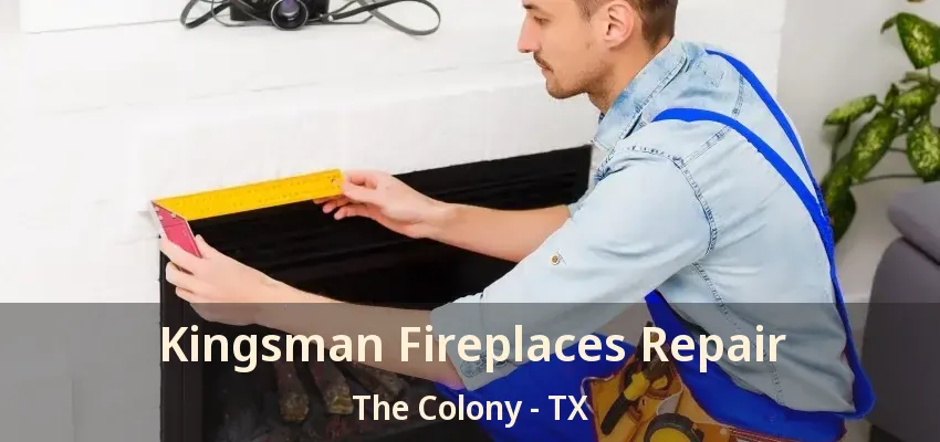 Kingsman Fireplaces Repair The Colony - TX