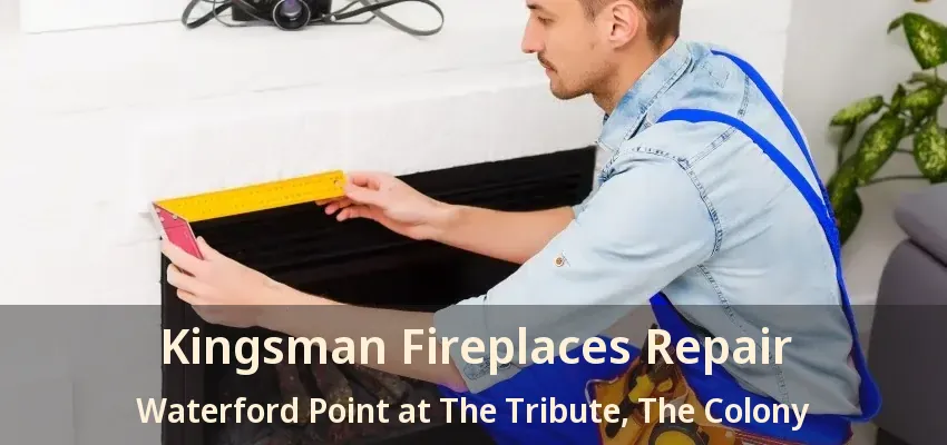 Kingsman Fireplaces Repair Waterford Point at The Tribute, The Colony - TX