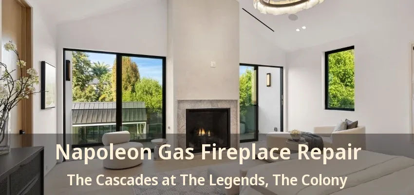 Napoleon Gas Fireplace Repair The Cascades at The Legends, The Colony - TX