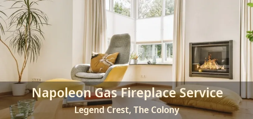 Napoleon Gas Fireplace Service Legend Crest, The Colony - TX