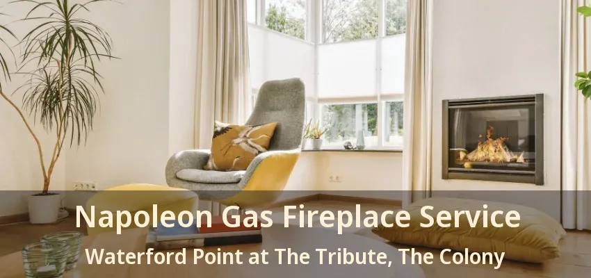 Napoleon Gas Fireplace Service Waterford Point at The Tribute, The Colony - TX