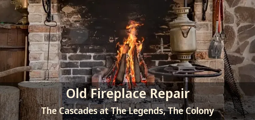 Old Fireplace Repair The Cascades at The Legends, The Colony - TX