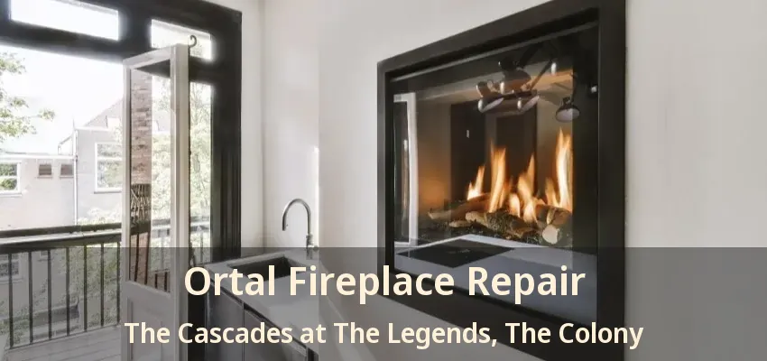 Ortal Fireplace Repair The Cascades at The Legends, The Colony - TX