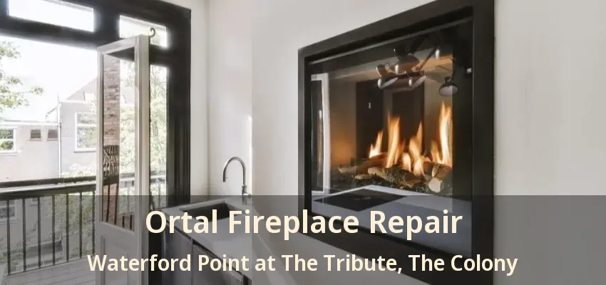 Ortal Fireplace Repair Waterford Point at The Tribute, The Colony - TX