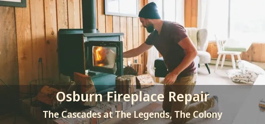 Osburn Fireplace Repair The Cascades at The Legends, The Colony - TX