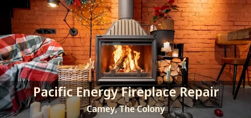 Pacific Energy Fireplace Repair Camey, The Colony - TX