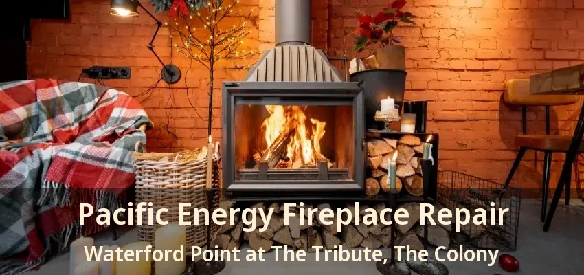 Pacific Energy Fireplace Repair Waterford Point at The Tribute, The Colony - TX