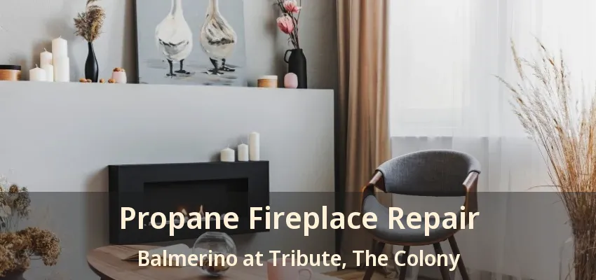 Propane Fireplace Repair Balmerino at Tribute, The Colony - TX