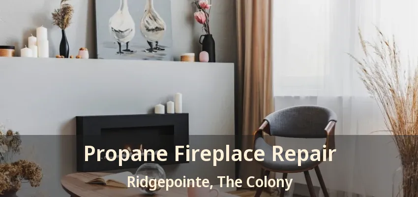 Propane Fireplace Repair Ridgepointe, The Colony - TX