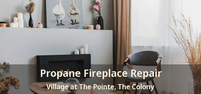 Propane Fireplace Repair Village at The Pointe, The Colony - TX