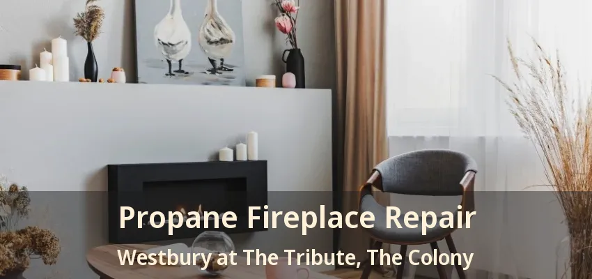 Propane Fireplace Repair Westbury at The Tribute, The Colony - TX