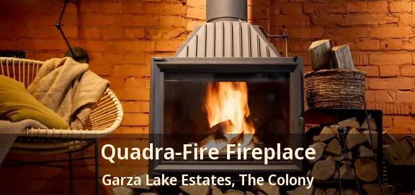 Quadra-Fire Fireplace Garza Lake Estates, The Colony - TX