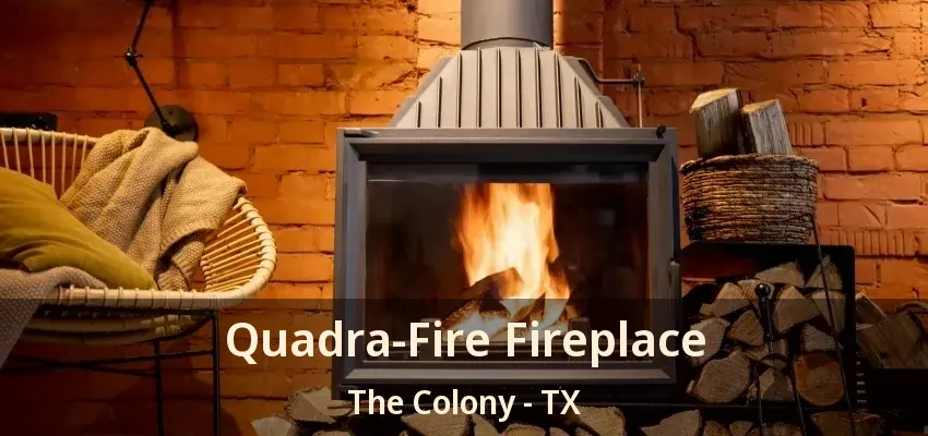 Quadra-Fire Fireplace The Colony - TX