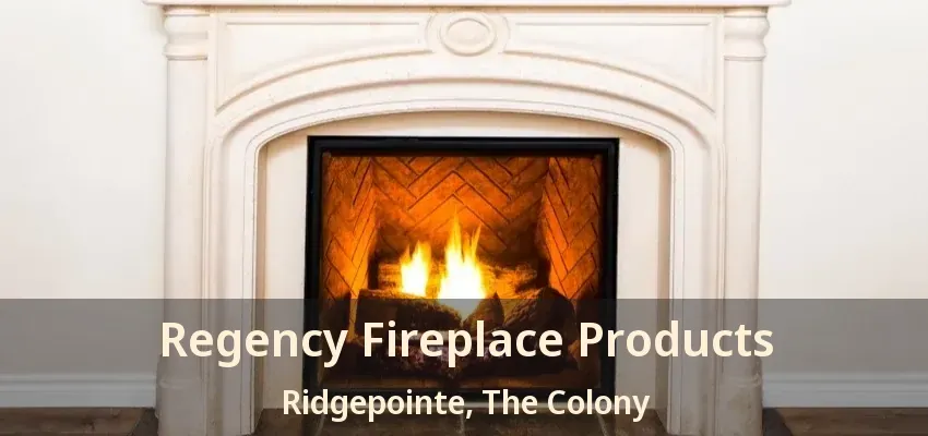 Regency Fireplace Products Ridgepointe, The Colony - TX