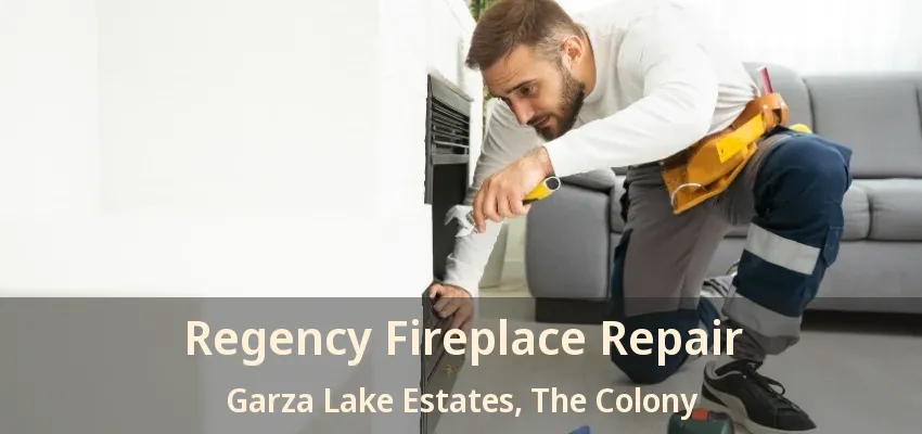 Regency Fireplace Repair Garza Lake Estates, The Colony - TX