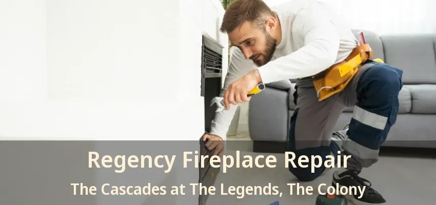 Regency Fireplace Repair The Cascades at The Legends, The Colony - TX