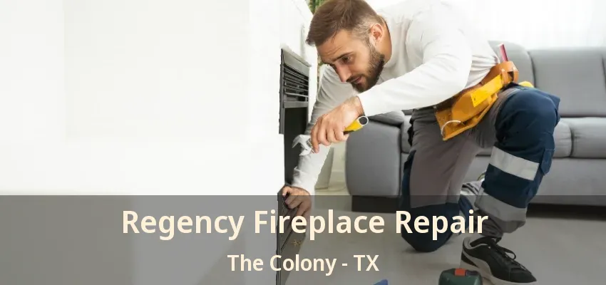 Regency Fireplace Repair The Colony - TX