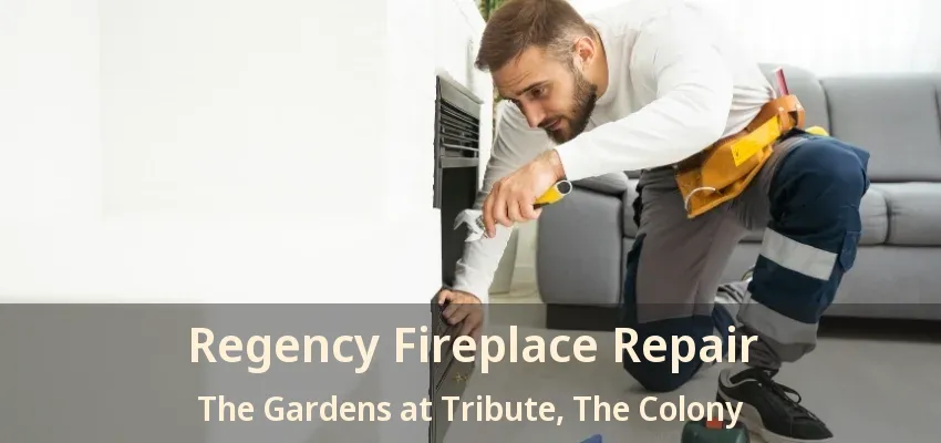 Regency Fireplace Repair The Gardens at Tribute, The Colony - TX
