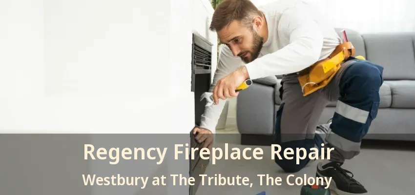 Regency Fireplace Repair Westbury at The Tribute, The Colony - TX