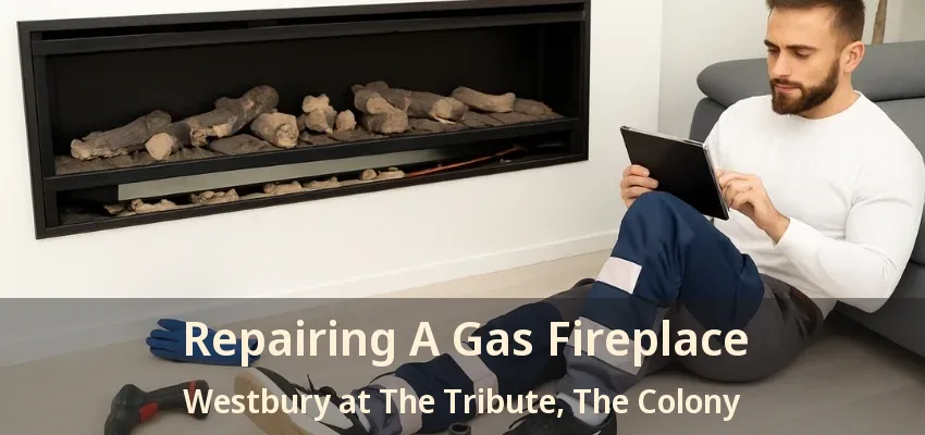 Repairing A Gas Fireplace Westbury at The Tribute, The Colony - TX