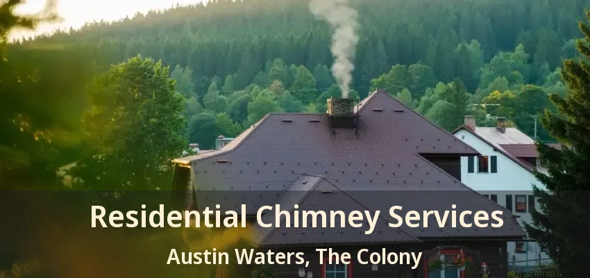 Residential Chimney Services Austin Waters, The Colony - TX