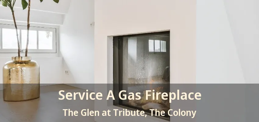 Service A Gas Fireplace The Glen at Tribute, The Colony - TX