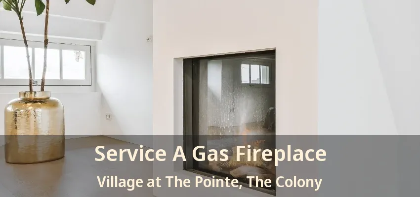 Service A Gas Fireplace Village at The Pointe, The Colony - TX