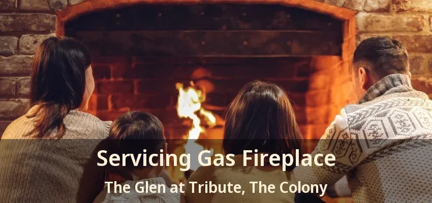 Servicing Gas Fireplace The Glen at Tribute, The Colony - TX