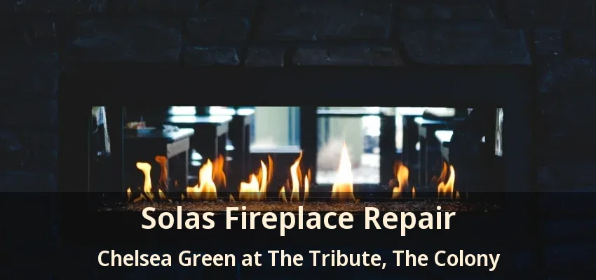 Solas Fireplace Repair Chelsea Green at The Tribute, The Colony - TX