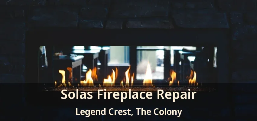 Solas Fireplace Repair Legend Crest, The Colony - TX