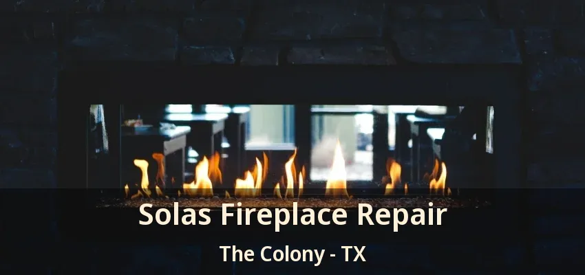 Solas Fireplace Repair The Colony - TX