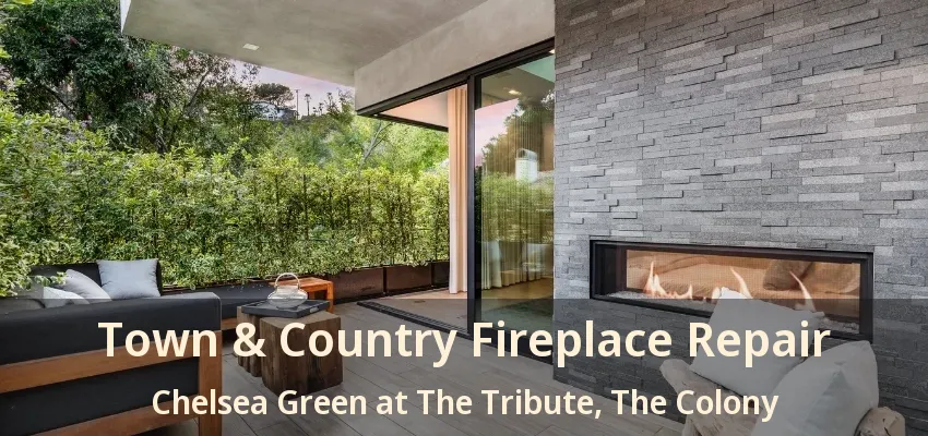 Town & Country Fireplace Repair Chelsea Green at The Tribute, The Colony - TX