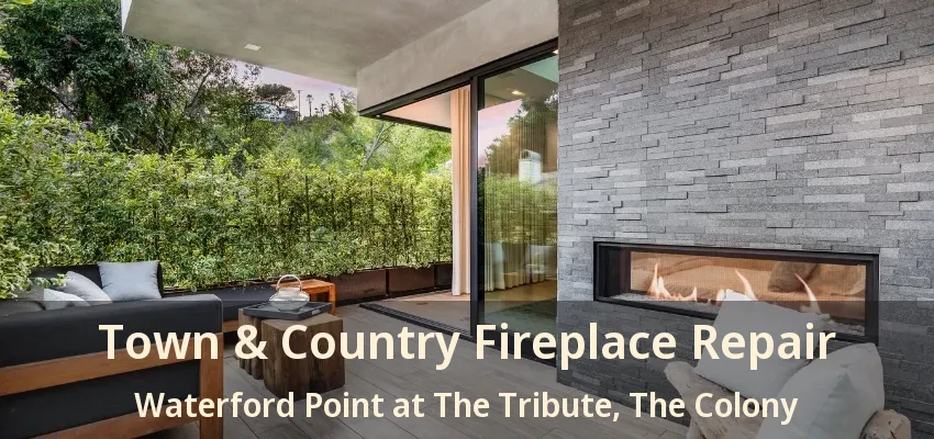 Town & Country Fireplace Repair Waterford Point at The Tribute, The Colony - TX