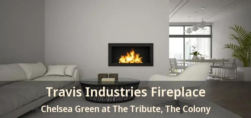 Travis Industries Fireplace Chelsea Green at The Tribute, The Colony - TX