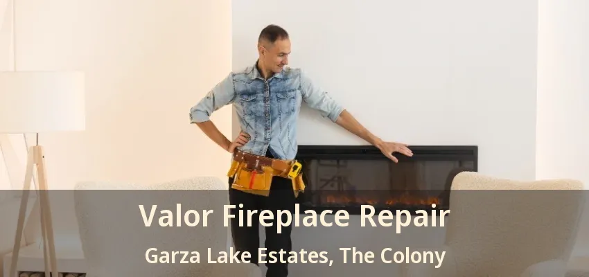 Valor Fireplace Repair Garza Lake Estates, The Colony - TX
