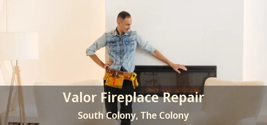 Valor Fireplace Repair South Colony, The Colony - TX