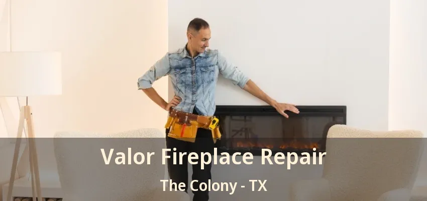Valor Fireplace Repair The Colony - TX