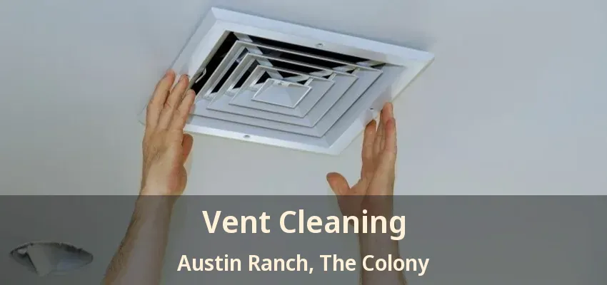 Vent Cleaning Austin Ranch, The Colony - TX