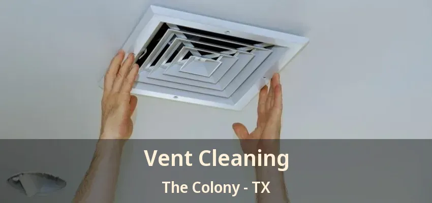 Vent Cleaning The Colony - TX